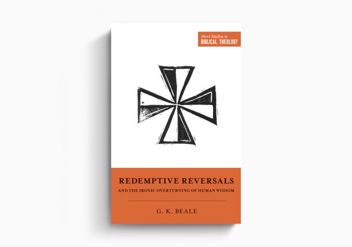 Redemptive Reversals and the Ironic Overturning of Human Wisdom