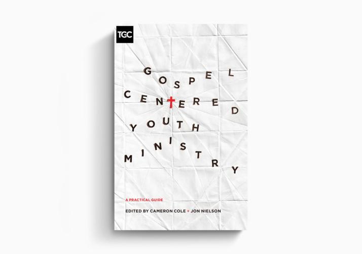 Gospel-Centered Youth Ministry