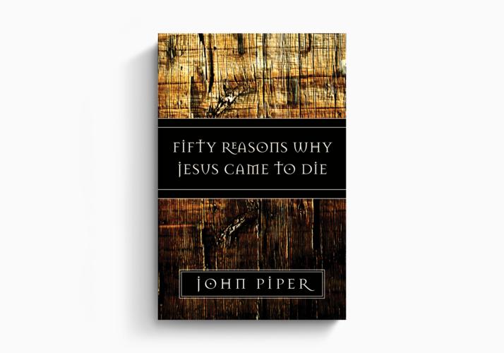 Fifty Reasons Why Jesus Came to Die