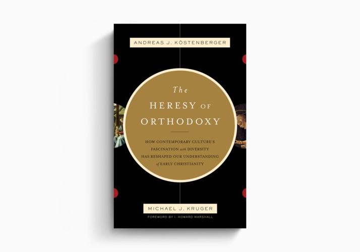 The Heresy of Orthodoxy