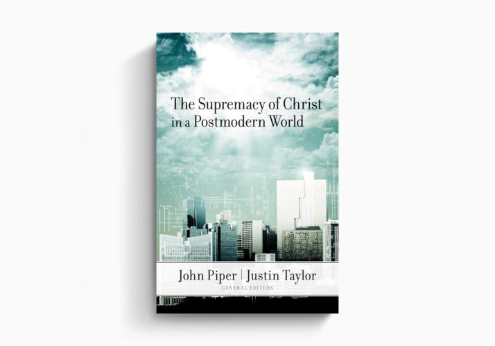The Supremacy of Christ in a Postmodern World