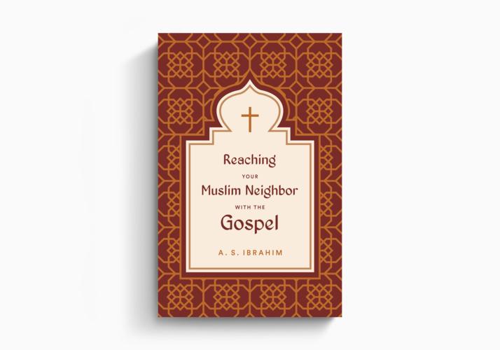 Reaching Your Muslim Neighbor with the Gospel
